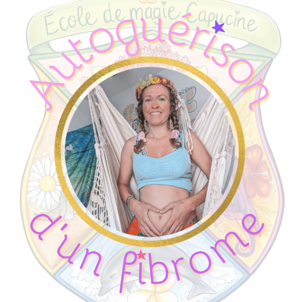 Autoguérir un fibrome École de magie Capucine